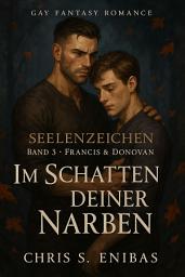 Icon image Francis & Donovan - Im Schatten deiner Narben: Seelenzeichen Band 3