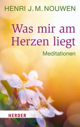 Icon image Was mir am Herzen liegt: Meditationen