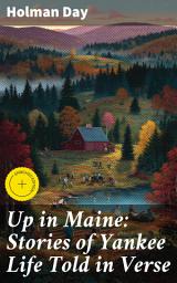 Icon image Up in Maine: Stories of Yankee Life Told in Verse: Enriched edition. Captivating Tales of Yankee Life in Verse