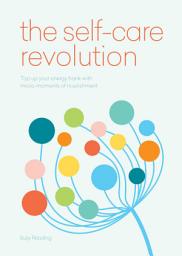 Icon image The Self-Care Revolution: smart habits & simple practices to allow you to flourish