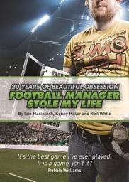 Icon image Football Manager Stole My Life: 20 Years of Beautiful Obsession