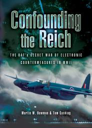 Icon image Confounding the Reich: The RAF's Secret War of Electronic Countermeasures in WWII