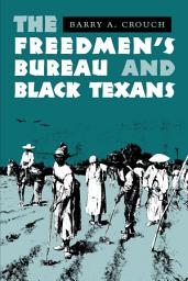 Icon image The Freedmen's Bureau and Black Texans