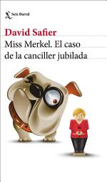 Icon image Miss Merkel. El caso de la canciller jubilada