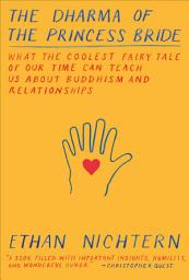 Icon image The Dharma of The Princess Bride: What the Coolest Fairy Tale of Our Time Can Teach Us About Buddhism and Relationships