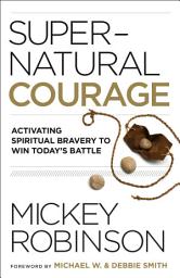 Icon image Supernatural Courage: Activating Spiritual Bravery to Do Great Things