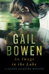Icon image An Image in the Lake: A Joanne Kilbourn Mystery