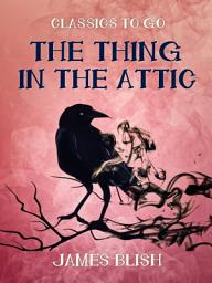 Icon image The Thing in the Attic: Restored Classics to Go Edition