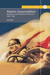 Icon image Atlantic Automobilism: Emergence and Persistence of the Car, 1895-1940