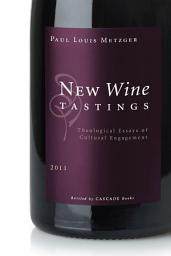 Icon image New Wine Tastings: Theological Essays of Cultural Engagement