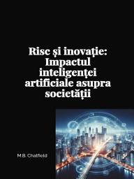 Icon image Inovație si risc: Impactul inteligenței artificiale asupra societății