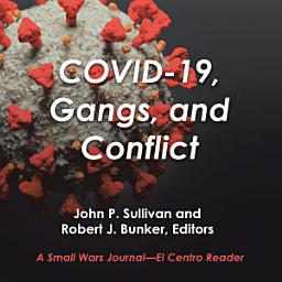 Icon image Covid-19, Gangs, and Conflict: A Small Wars Journal—El Centro Reader