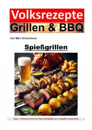 Icon image Volksrezepte Grillen und BBQ - Spießgrillen: Meisterhafte Spießgrill-Rezepte und für unvergessliche BBQ-Erlebnisse, Ausgabe 2