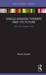 Icon image Single-Session Therapy and Its Future: What SST Leaders Think