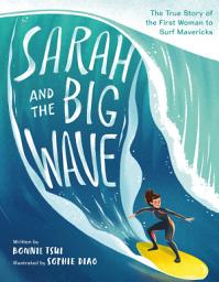 Icon image Sarah and the Big Wave: The True Story of the First Woman to Surf Mavericks