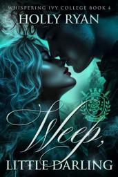 Icon image Weep, Little Darling: A Dark Paranormal College Bully Reverse Harem Romance