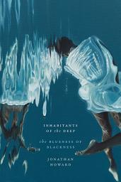 Icon image Inhabitants of the Deep: The Blueness of Blackness