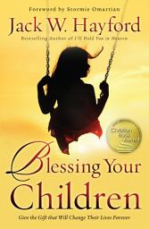 Icon image Blessing Your Children: Give the Gift that Will Change Their Lives Forever