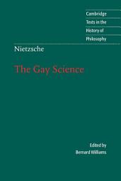 Icon image Nietzsche: The Gay Science: With a Prelude in German Rhymes and an Appendix of Songs