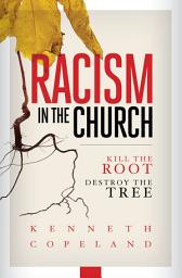 Icon image Racism in the Church: Kill the Root, Destroy the Tree