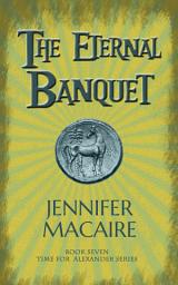 Icon image The Eternal Banquet: The Time for Alexander Series