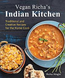 Icon image Vegan Richa's Indian Kitchen: Traditional and Creative Recipes for the Home Cook