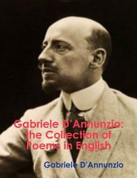 Icon image Gabriele D’Annunzio: The Collection of Poems in English
