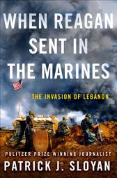 Icon image When Reagan Sent in the Marines: The Invasion of Lebanon