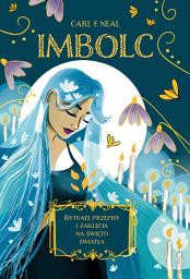 Icon image Imbolc: Rytuały, przepisy i zaklęcia na święto światła