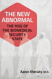 Icon image The New Abnormal: The Rise of the Biomedical Security State