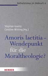 Icon image Amoris laetitia - Wendepunkt für die Moraltheologie?