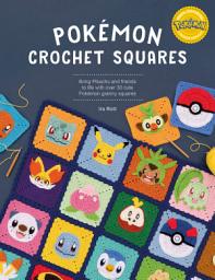 Icon image Pokémon Crochet Squares: Bring Pikachu and friends to life with over 30 cute Pokémon granny squares
