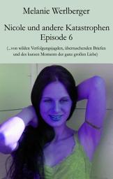 Icon image Nicole und andere Katastrophen – Episode 6: ...von wilden Verfolgungsjagden, überraschenden Briefen und des kurzen Moments der ganz großen Liebe, Ausgabe 2