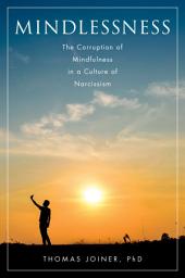 Icon image Mindlessness: The Corruption of Mindfulness in a Culture of Narcissism