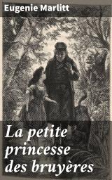 Icon image La petite princesse des bruyères: Amour interdit et luttes sociales dans un conte romantique du XIXe siècle