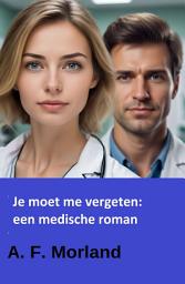 Icon image Je moet me vergeten: een medische roman