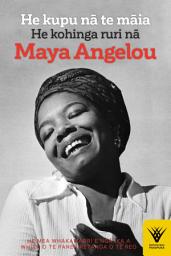 Icon image He kupu na te maia: He kohinga ruri na Maya Angelou