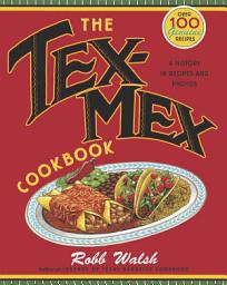 Icon image The Tex-Mex Cookbook: A History in Recipes and Photos