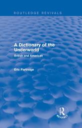 Icon image A Dictionary of the Underworld: British and American