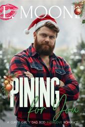 Icon image Pining for You (A Steamy Curvy Girl / Dad Bod Christmas Romance)
