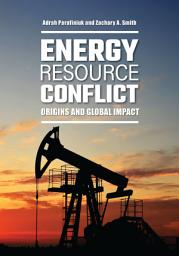 Icon image Energy Resource Conflict: Origins and Global Impact
