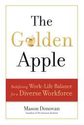 Icon image The Golden Apple: Redefining Work-Life Balance for a Diverse Workforce