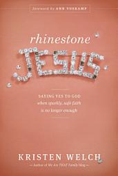 Icon image Rhinestone Jesus: Saying Yes to God When Sparkly, Safe Faith Is No Longer Enough