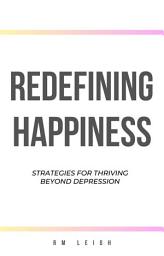 Icon image Redefining Happiness: Strategies for Thriving Beyond Depression