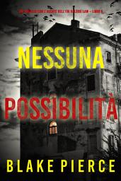 Icon image Nessuna possibilità (Un thriller con l’agente dell’FBI Valerie Law – Libro 6)