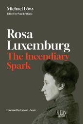 Icon image Rosa Luxemburg: The Incendiary Spark: Essays