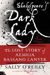 Icon image Shakespeare's Dark Lady: The Lost Story of Aemilia Bassano Lanyer