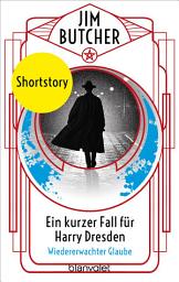 Icon image Ein kurzer Fall für Harry Dresden - Wiedererwachter Glaube: Shortstory