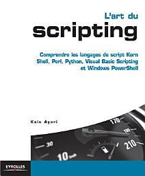 Icon image L'art du scripting: Comprendre les langages de script Korn Shell, Perl, Python, Visual Basic Scripting et Windows PowerShell