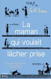 Icon image La maman qui voulait lâcher prise